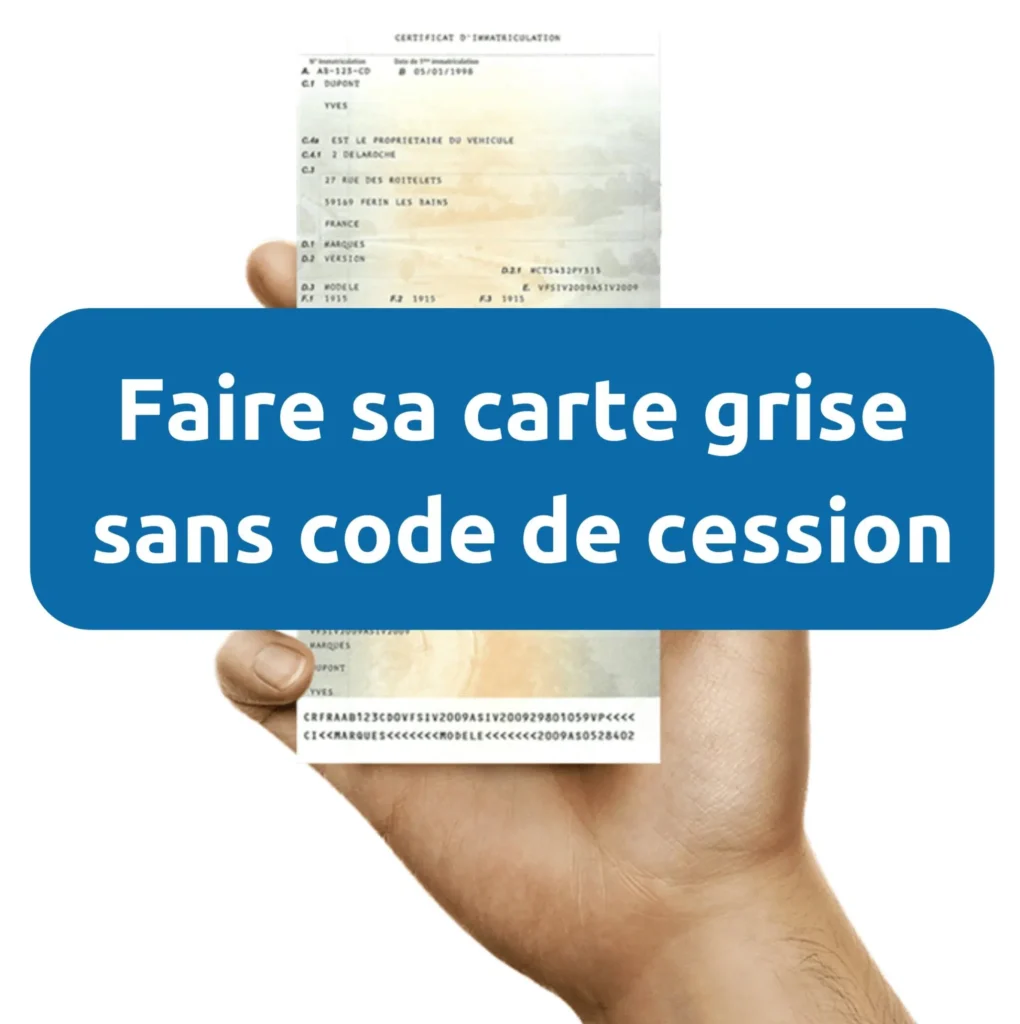 Carte grise sans code de cession : Le guide expert pour débloquer votre dossier en 2026